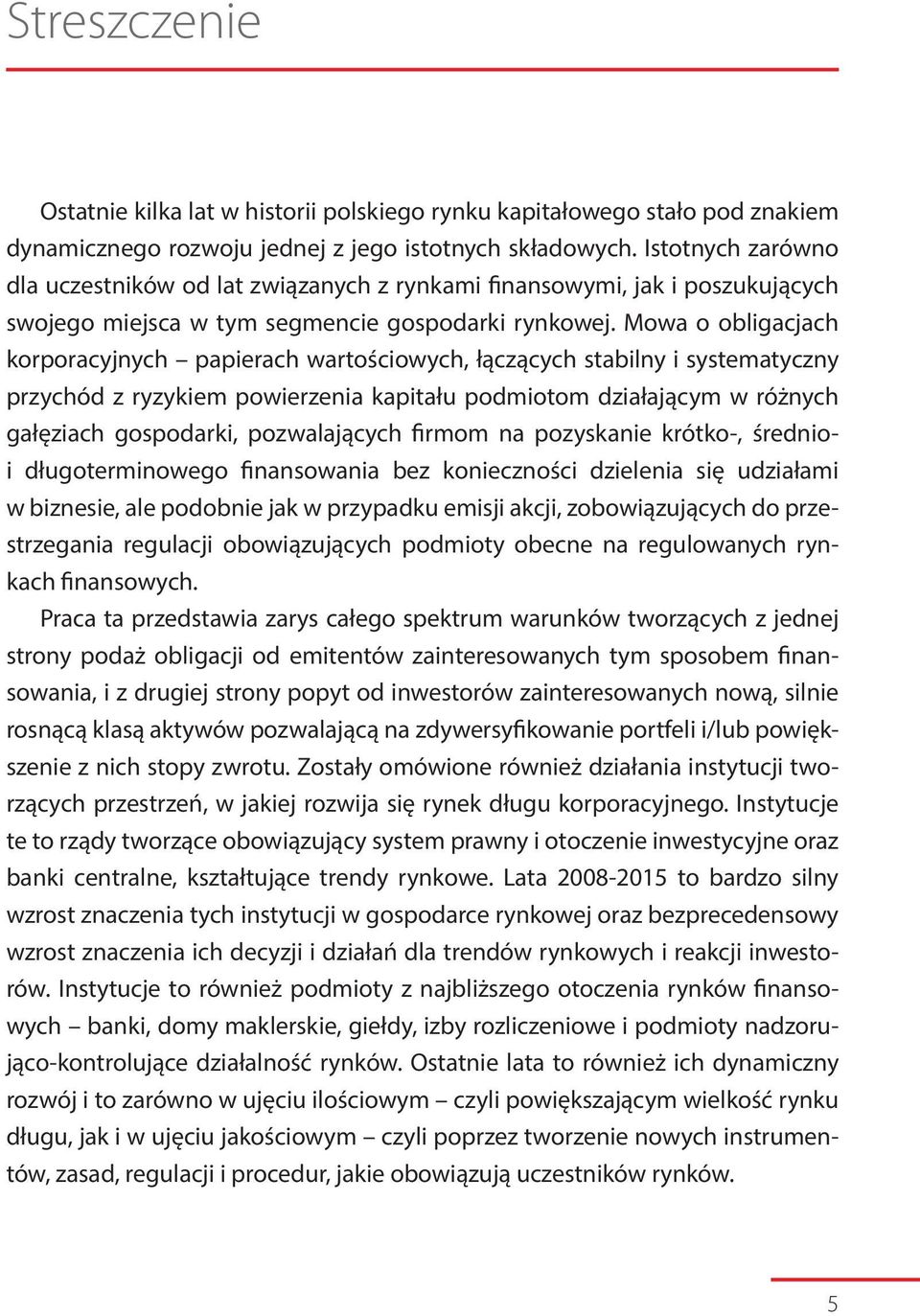 Mowa o obligacjach korporacyjnych papierach wartościowych, łączących stabilny i systematyczny przychód z ryzykiem powierzenia kapitału podmiotom działającym w różnych gałęziach gospodarki,