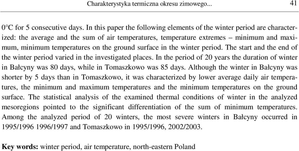 surface in the winter period. The start and the end of the winter period varied in the investigated places. In the period of 20 years the duration of winter in was 80 days, while in was 85 days.