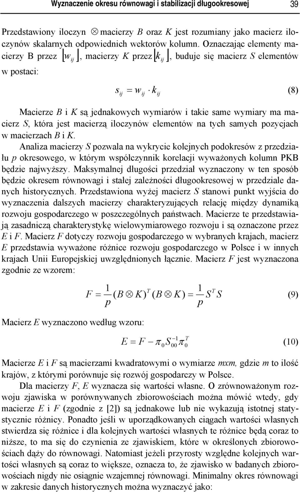 jest macierzą iloczynów elementów na tych samych ozycjach w macierzach B i K.