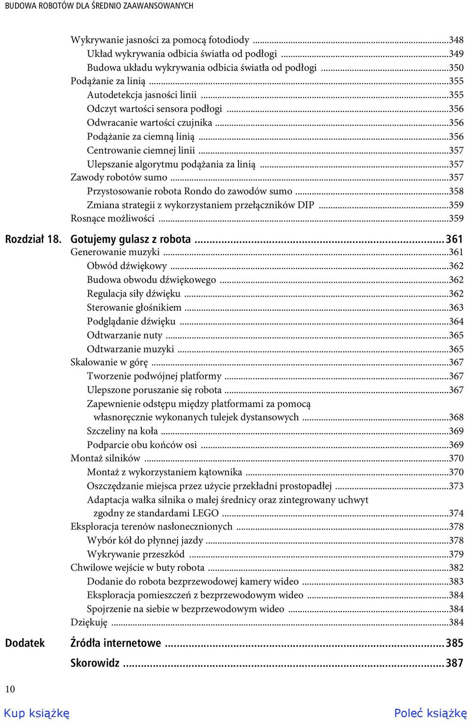 ..357 Ulepszanie algorytmu podążania za linią...357 Zawody robotów sumo...357 Przystosowanie robota Rondo do zawodów sumo...358 Zmiana strategii z wykorzystaniem przełączników DIP.