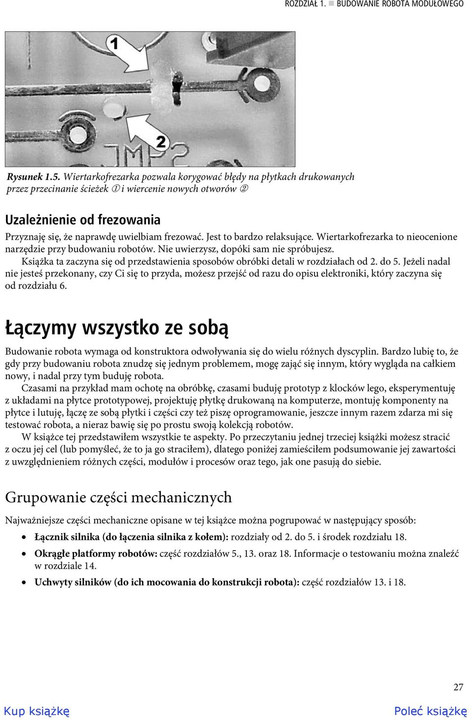 Jest to bardzo relaksujące. Wiertarkofrezarka to nieocenione narzędzie przy budowaniu robotów. Nie uwierzysz, dopóki sam nie spróbujesz.