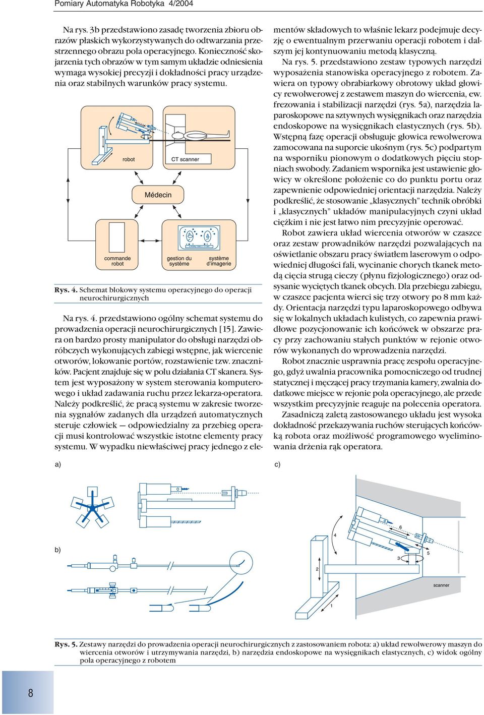 Schemat blokowy systemu operacyjnego do operacji neurochirurgicznych a) Na rys. 4. przedstawiono ogólny schemat systemu do prowadzenia operacji neurochirurgicznych [15].