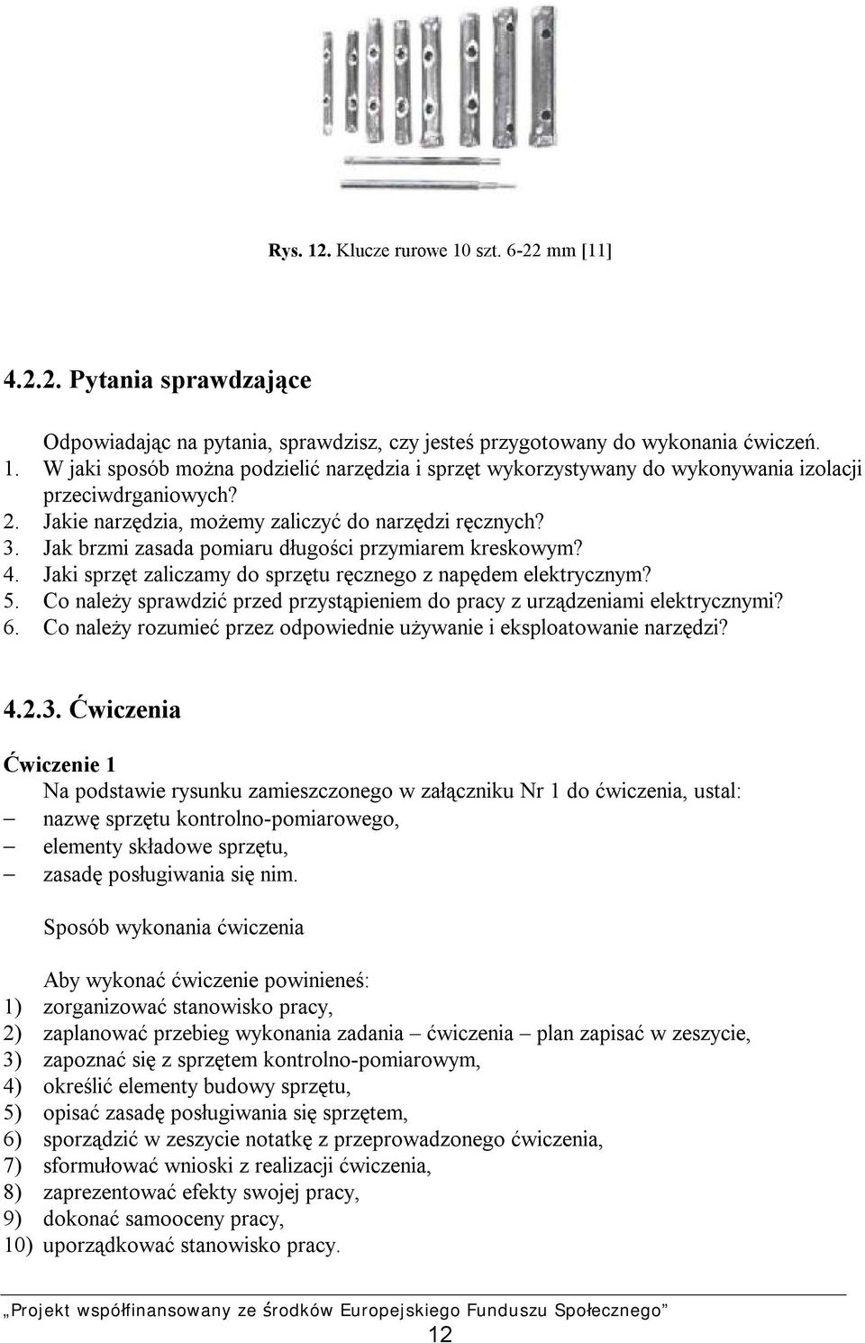 Co należy sprawdzić przed przystąpieniem do pracy z urządzeniami elektrycznymi? 6. Co należy rozumieć przez odpowiednie używanie i eksploatowanie narzędzi? 4.2.3.