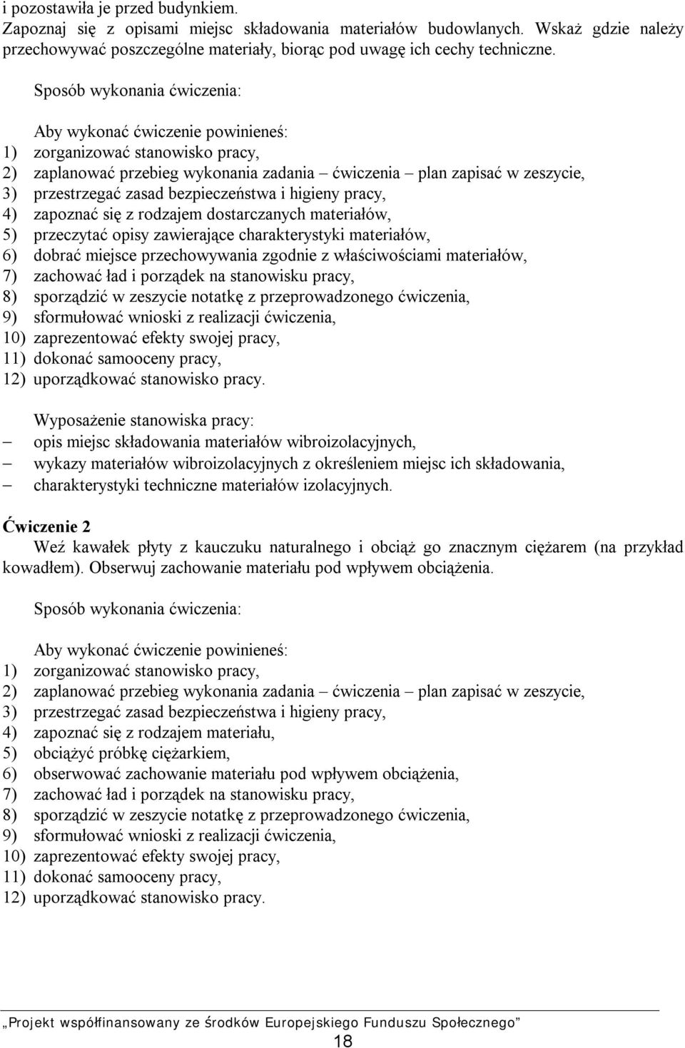 bezpieczeństwa i higieny pracy, 4) zapoznać się z rodzajem dostarczanych materiałów, 5) przeczytać opisy zawierające charakterystyki materiałów, 6) dobrać miejsce przechowywania zgodnie z