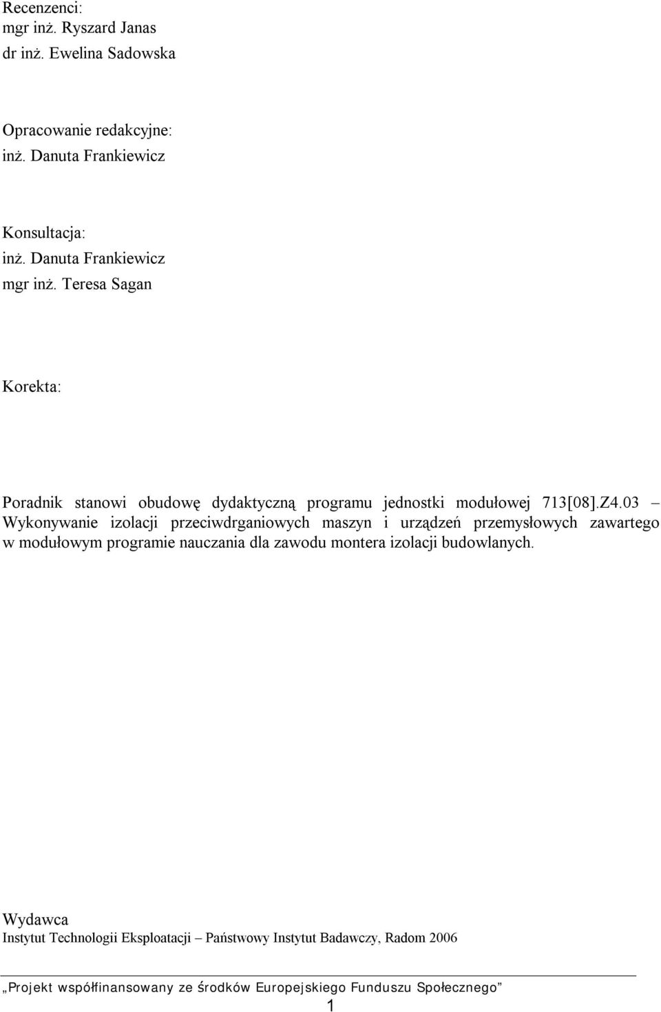 Teresa Sagan Korekta: Poradnik stanowi obudowę dydaktyczną programu jednostki modułowej 713[08].Z4.