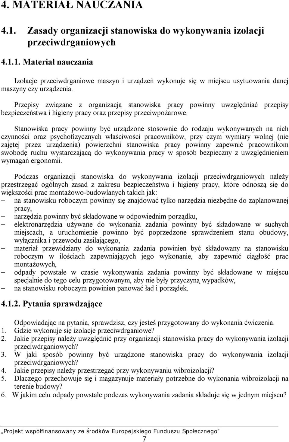 Stanowiska pracy powinny być urządzone stosownie do rodzaju wykonywanych na nich czynności oraz psychofizycznych właściwości pracowników, przy czym wymiary wolnej (nie zajętej przez urządzenia)