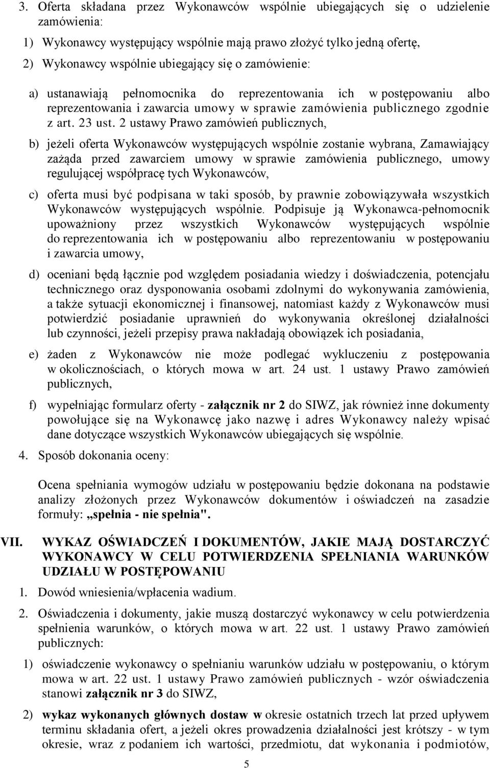 zamówienie: a) ustanawiają pełnomocnika do reprezentowania ich w postępowaniu albo reprezentowania i zawarcia umowy w sprawie zamówienia publicznego zgodnie z art. 23 ust.