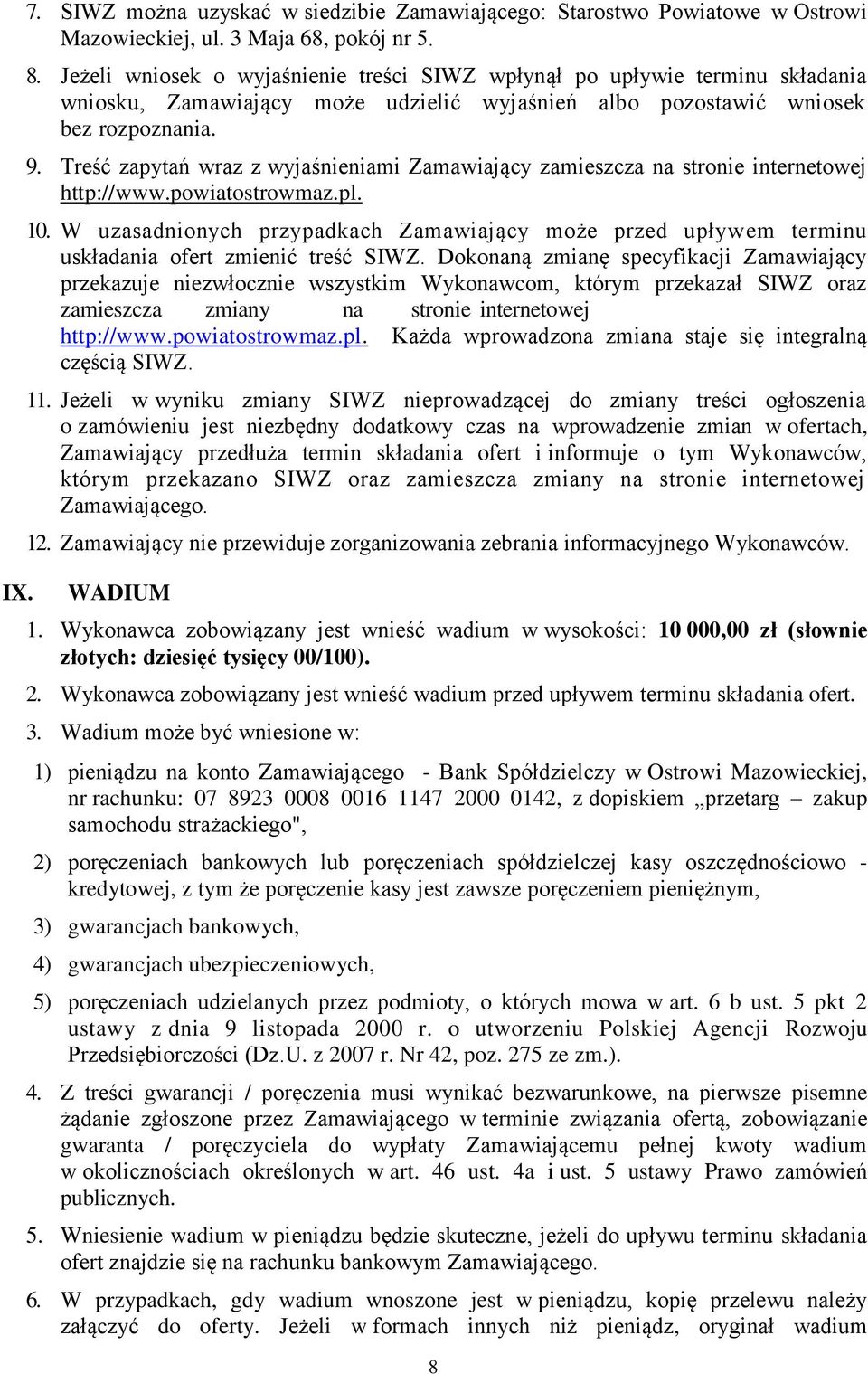 Treść zapytań wraz z wyjaśnieniami Zamawiający zamieszcza na stronie internetowej http://www.powiatostrowmaz.pl. 10.