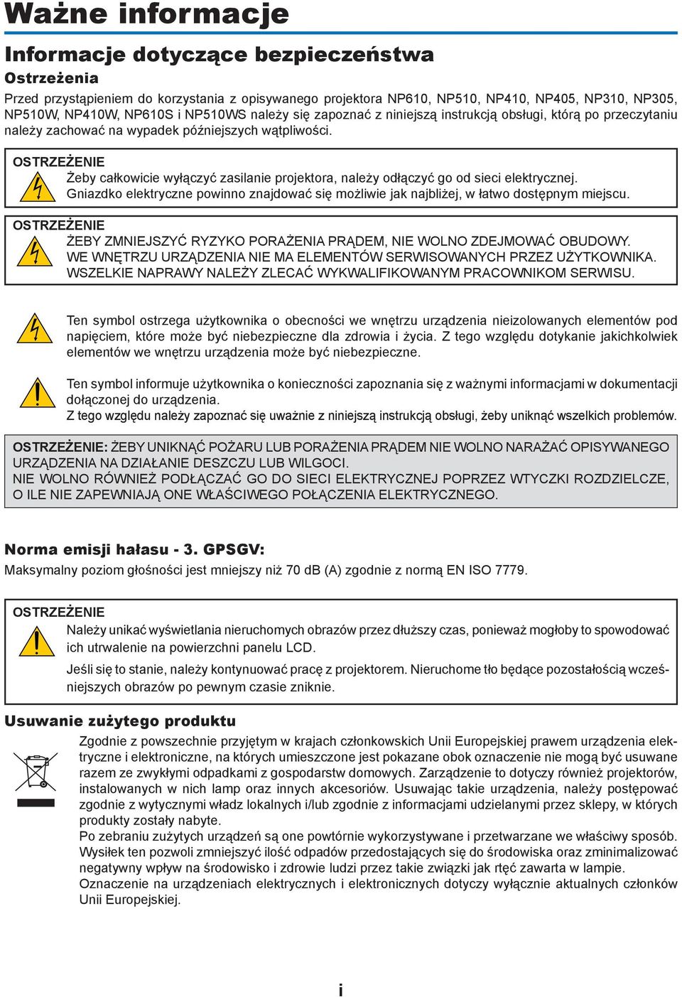 OSTRZEŻENIE Żeby całkowicie wyłączyć zasilanie projektora, należy odłączyć go od sieci elektrycznej. Gniazdko elektryczne powinno znajdować się możliwie jak najbliżej, w łatwo dostępnym miejscu.