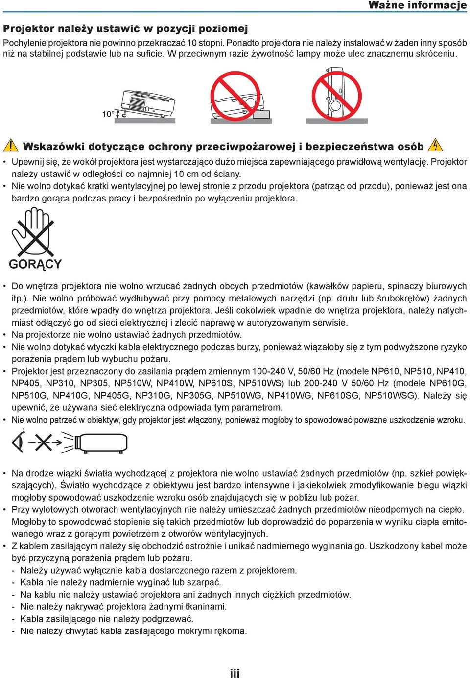 10 Wskazówki dotyczące ochrony przeciwpożarowej i bezpieczeństwa osób Upewnij się, że wokół projektora jest wystarczająco dużo miejsca zapewniającego prawidłową wentylację.