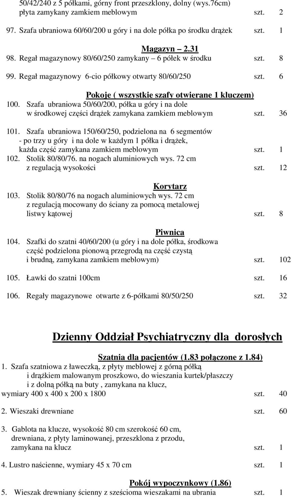 Szafa ubraniowa 50/60/200, półka u góry i na dole w środkowej części drąŝek zamykana zamkiem meblowym szt. 36 101.