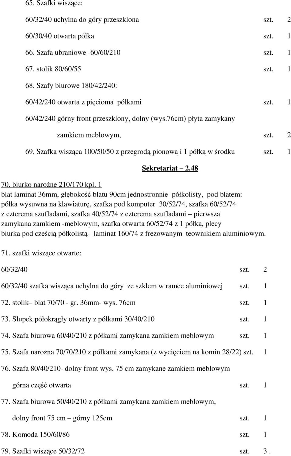 Szafka wisząca 100/50/50 z przegrodą pionową i 1 półką w środku szt. 1 Sekretariat 2.48 70. biurko naroŝne 210/170 kpl.