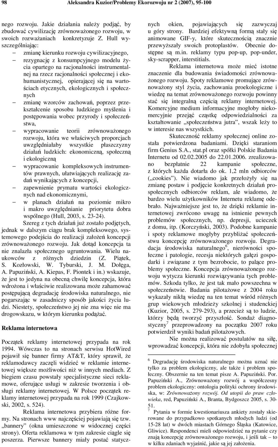 opierajcej si na warto- ciach etycznych, ekologicznych i społecznych zmian wzorców zachowa, poprzez przekształcenie sposobu ludzkiego mylenia i postpowania wobec przyrody i społeczestwa, wypracowanie