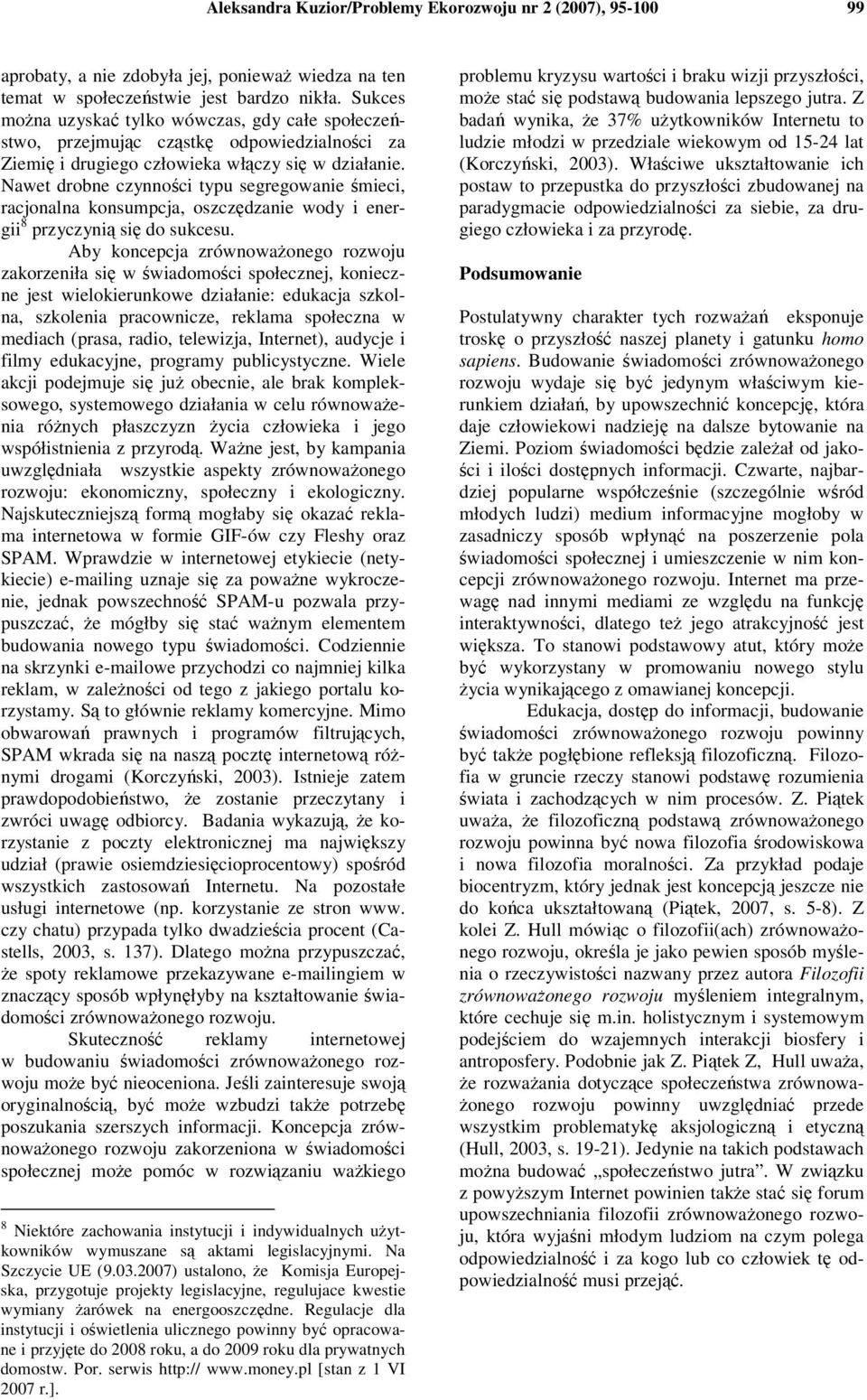 Nawet drobne czynnoci typu segregowanie mieci, racjonalna konsumpcja, oszczdzanie wody i energii 8 przyczyni si do sukcesu.