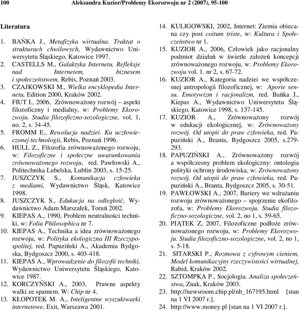 , 2006, Zrównowaony rozwój aspekt filozoficzny i medialny, w: Problemy Ekorozwoju. Studia filozoficzno-sozologiczne, vol. 1, no. 2, s. 34-45. 5. FROMM E., Rewolucja nadziei.