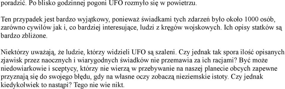 Ich opisy statków są bardzo zbliżone. Niektórzy uważają, że ludzie, którzy widzieli UFO są szaleni.