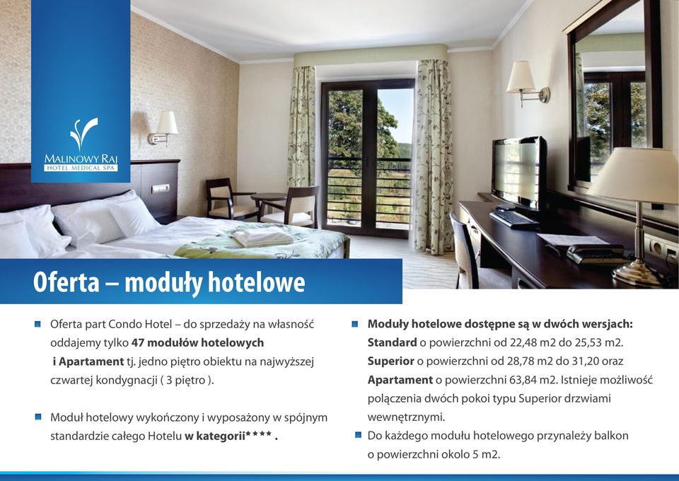 Moduł hotelowy wykończony i wyposażony w spójnym standardzie całego Hotelu w kategorii.