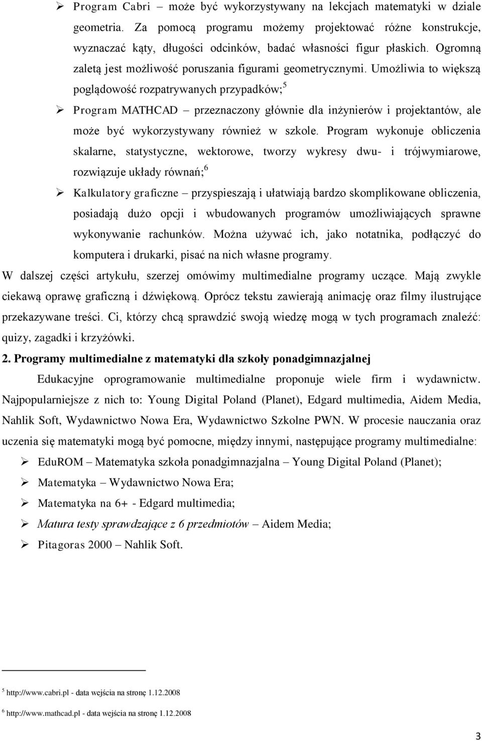 Umożliwia to większą poglądowość rozpatrywanych przypadków; 5 Program MATHCAD przeznaczony głównie dla inżynierów i projektantów, ale może być wykorzystywany również w szkole.