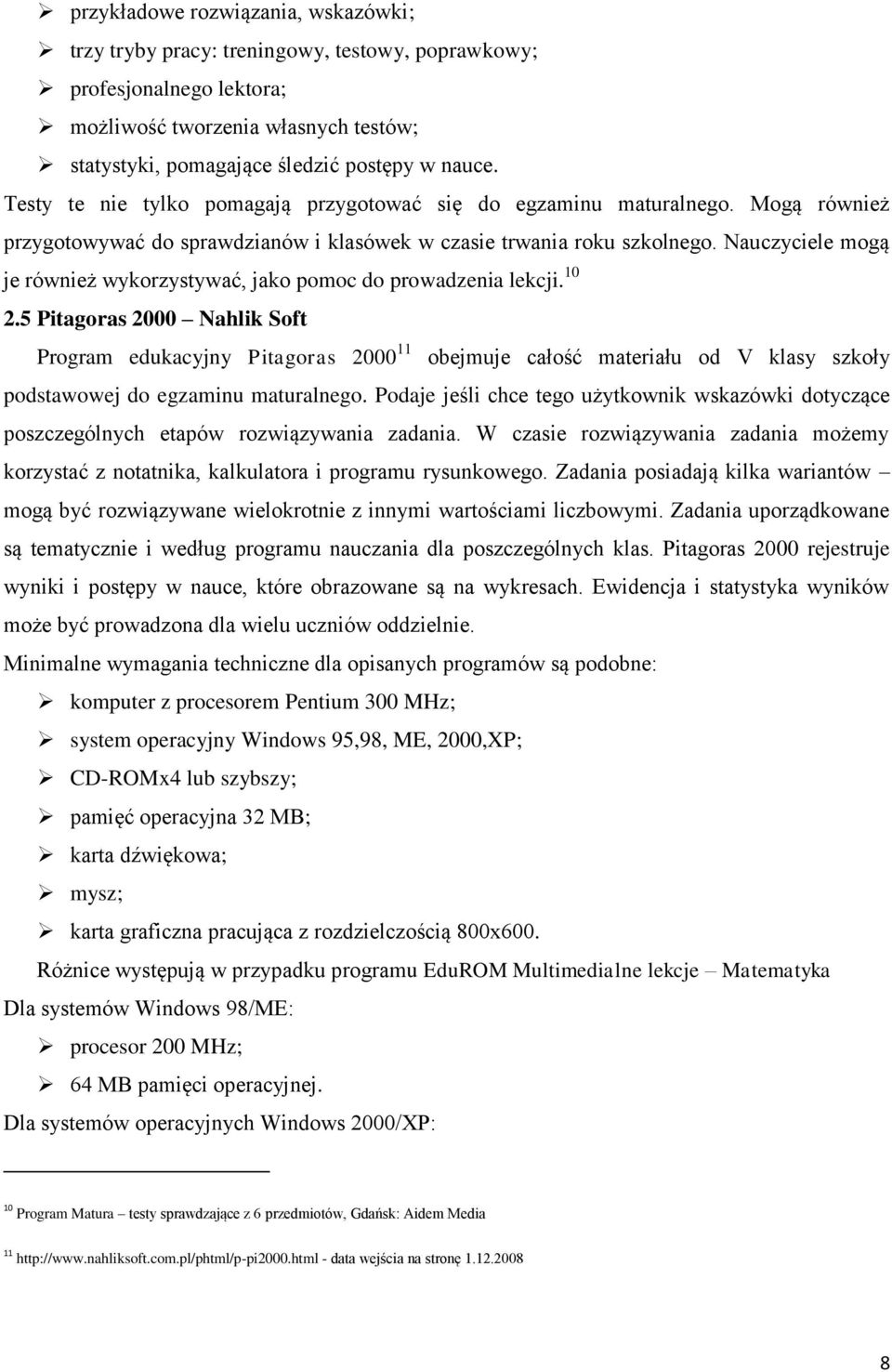 Nauczyciele mogą je również wykorzystywać, jako pomoc do prowadzenia lekcji. 10 2.