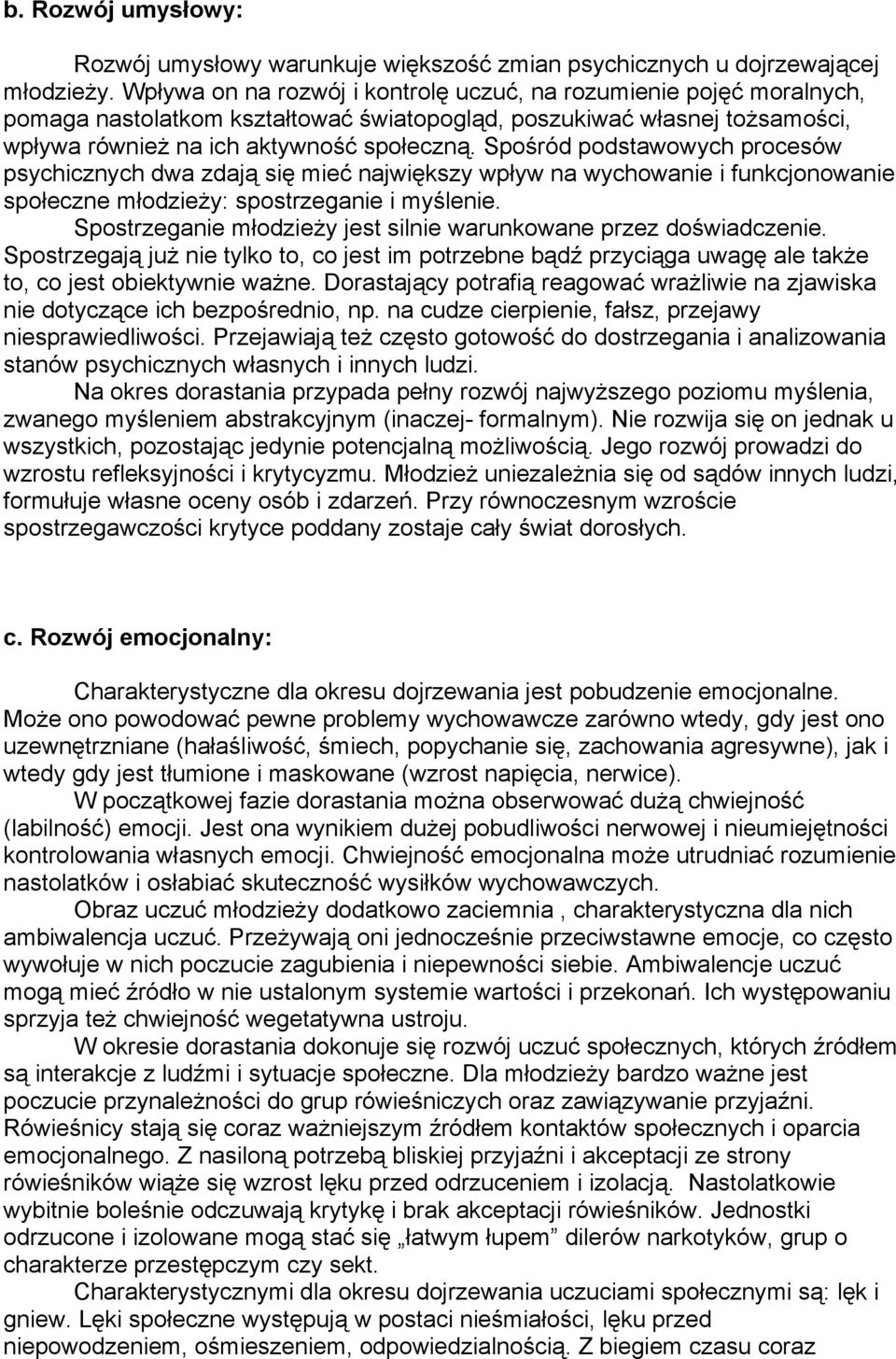 Spośród podstawowych procesów psychicznych dwa zdają się mieć największy wpływ na wychowanie i funkcjonowanie społeczne młodzieży: spostrzeganie i myślenie.