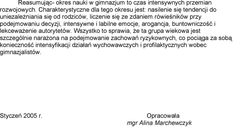 podejmowaniu decyzji, intensywne i labilne emocje, arogancja, buntowniczość i lekceważenie autorytetów.