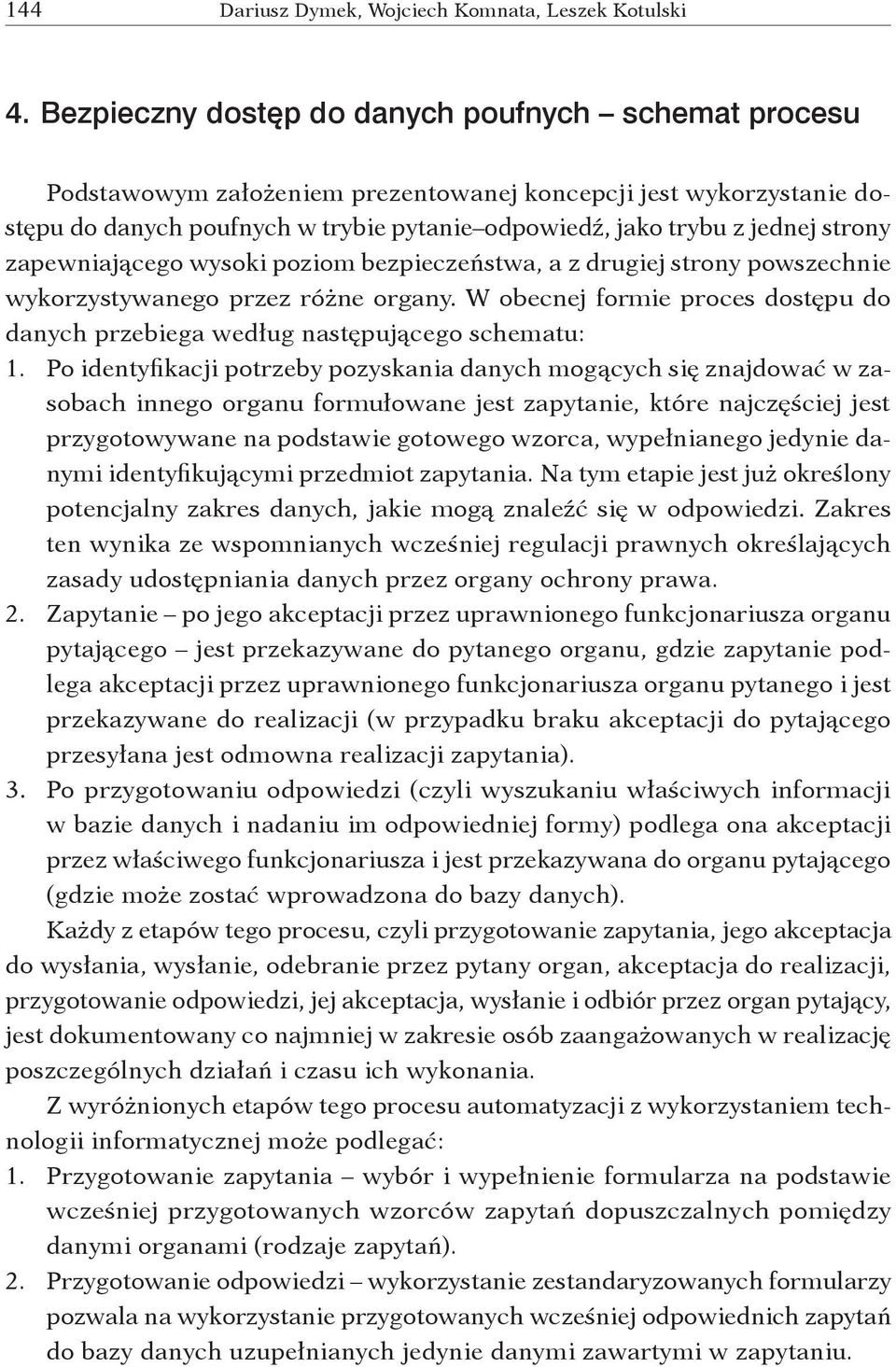 strony zapewniającego wysoki poziom bezpieczeństwa, a z drugiej strony powszechnie wykorzystywanego przez różne organy.