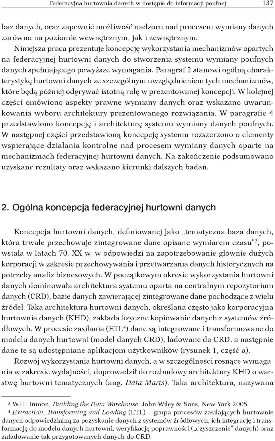 Paragraf 2 stanowi ogólną charakterystykę hurtowni danych ze szczególnym uwzględnieniem tych mechanizmów, które będą później odgrywać istotną rolę w prezentowanej koncepcji.