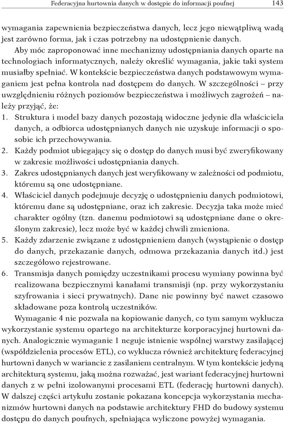 W kontekście bezpieczeństwa danych podstawowym wymaganiem jest pełna kontrola nad dostępem do danych.