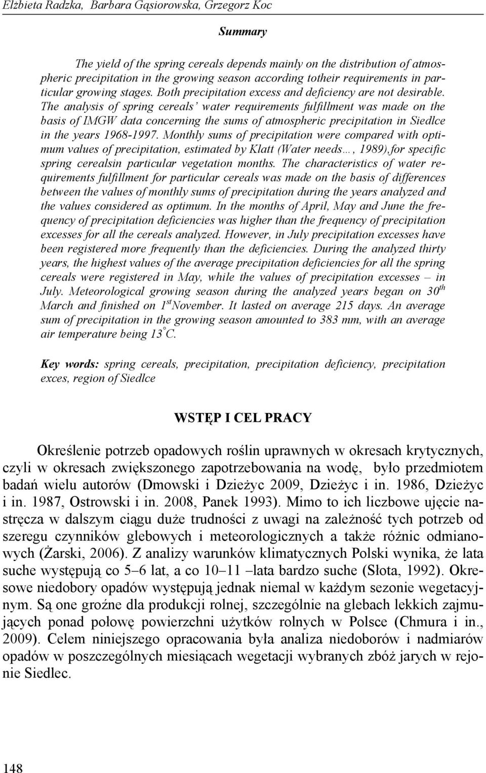 The analysis of spring cereals water requirements fulfillment was made on the basis of IMGW data concerning the sums of atmospheric precipitation in Siedlce in the years 1968-1997.