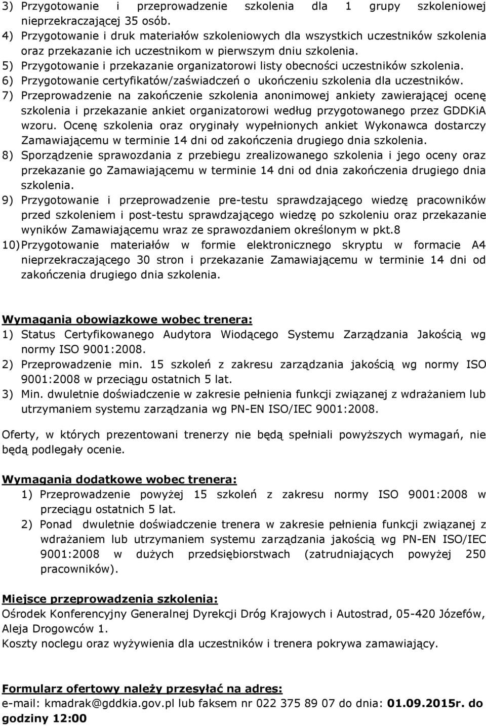 5) Przygotowanie i przekazanie organizatorowi listy obecności uczestników szkolenia. 6) Przygotowanie certyfikatów/zaświadczeń o ukończeniu szkolenia dla uczestników.