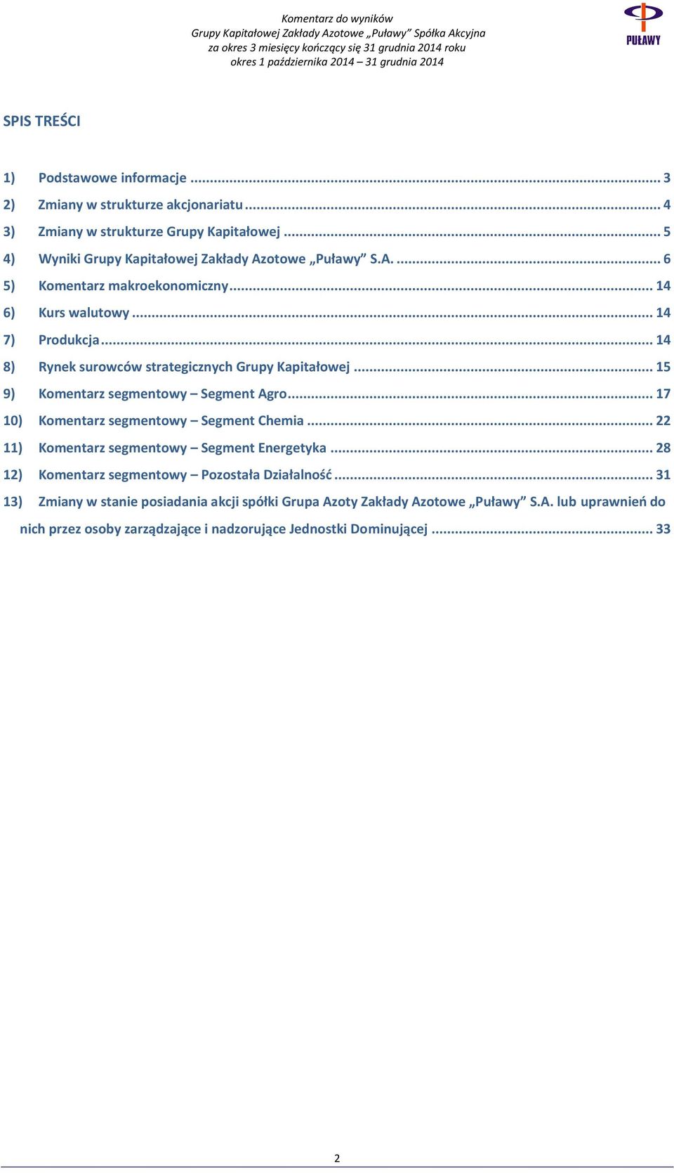 .. 14 8) Rynek surowców strategicznych Grupy Kapitałowej... 15 9) Komentarz segmentowy Segment Agro... 17 10) Komentarz segmentowy Segment Chemia.