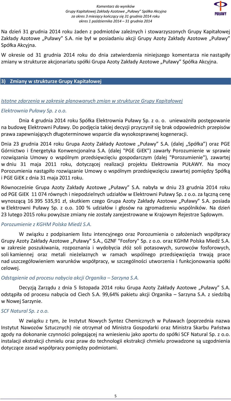 3) Zmiany w strukturze Grupy Kapitałowej Istotne zdarzenia w zakresie planowanych zmian w strukturze Grupy Kapitałowej Elektrownia Puławy Sp. z o.o. Dnia 4 grudnia 2014 roku Spółka Elektrownia Puławy Sp.