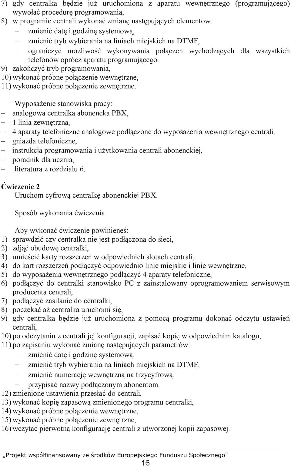 9) zakończyć tryb programowania, 10) wykonać próbne połączenie wewnętrzne, 11) wykonać próbne połączenie zewnętrzne.