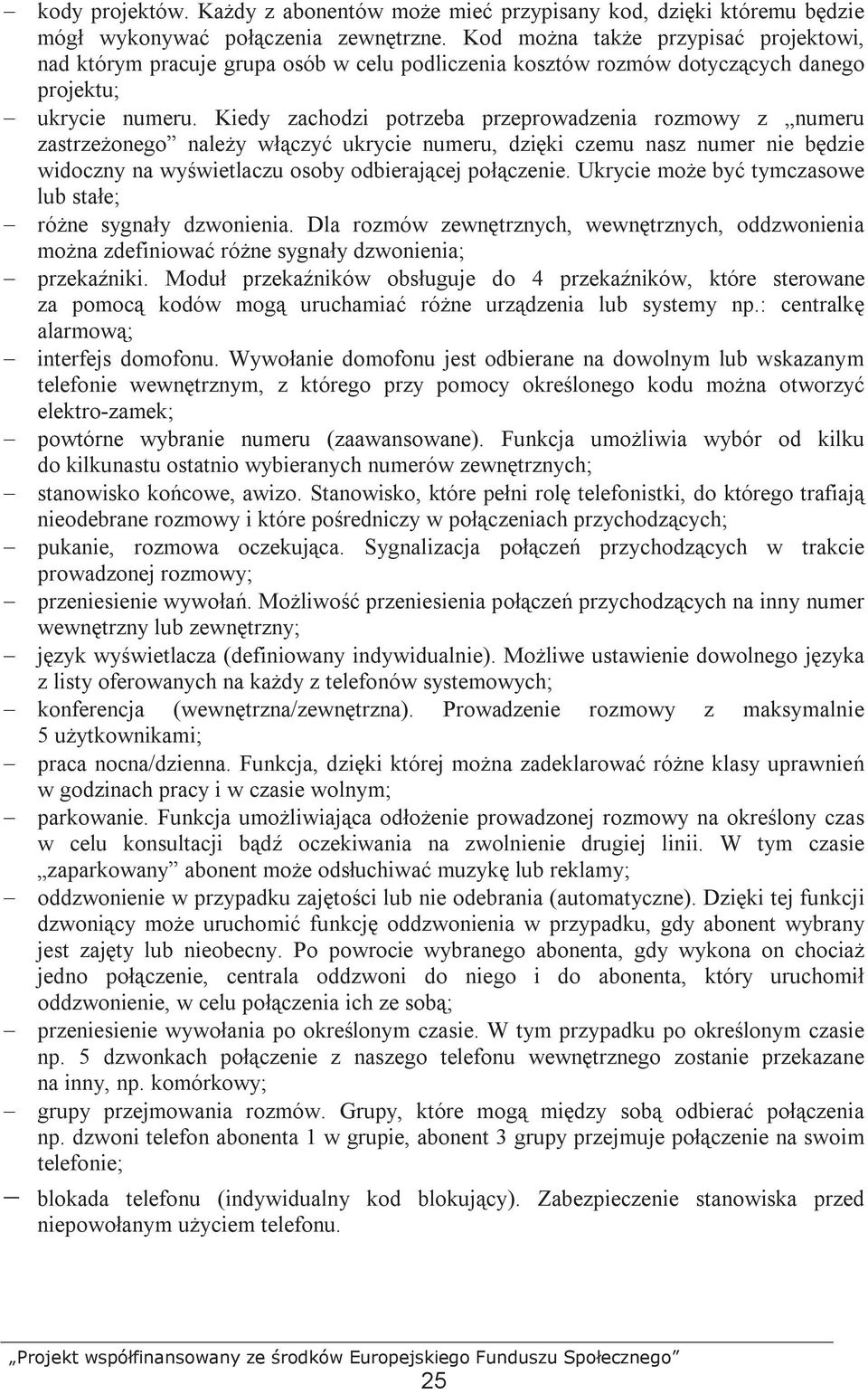 Kiedy zachodzi potrzeba przeprowadzenia rozmowy z numeru zastrzeŝonego naleŝy włączyć ukrycie numeru, dzięki czemu nasz numer nie będzie widoczny na wyświetlaczu osoby odbierającej połączenie.