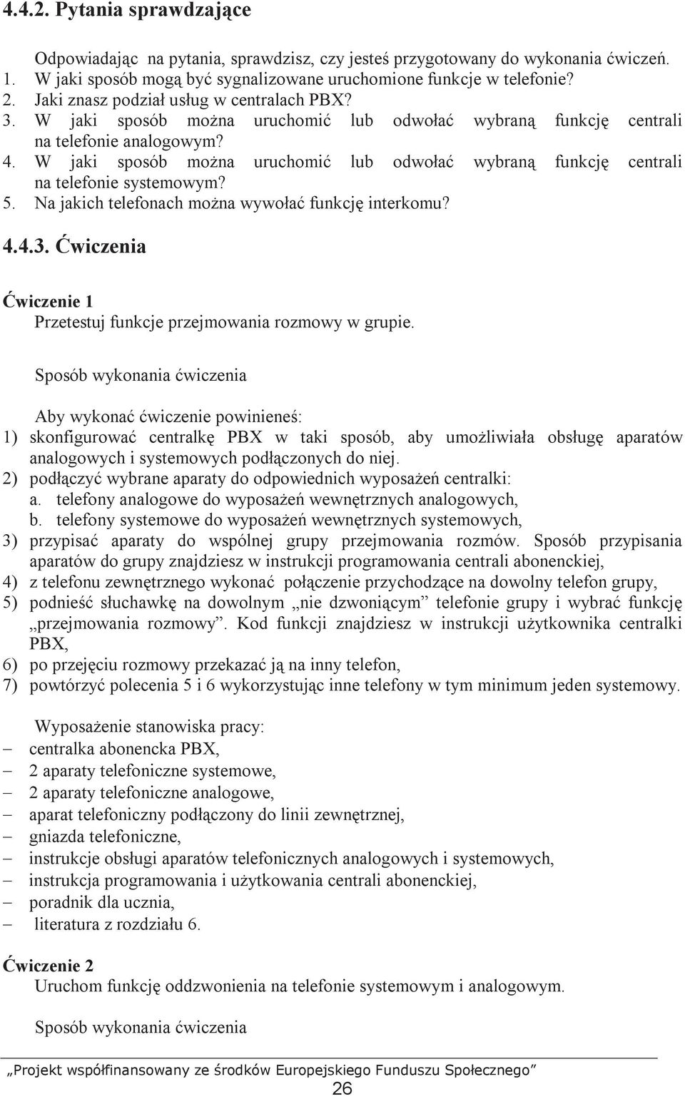 W jaki sposób moŝna uruchomić lub odwołać wybraną funkcję centrali na telefonie systemowym? 5. Na jakich telefonach moŝna wywołać funkcję interkomu? 4.4.3.