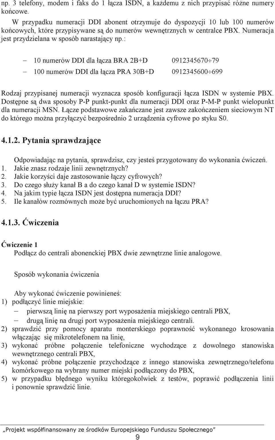 Numeracja jest przydzielana w sposób narastający np.