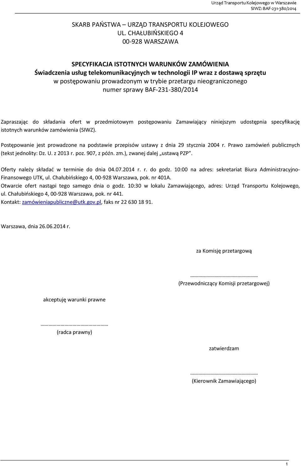 nieograniczonego numer sprawy BAF-231-380/2014 Zapraszając do składania ofert w przedmiotowym postępowaniu Zamawiający niniejszym udostępnia specyfikację istotnych warunków zamówienia (SIWZ).