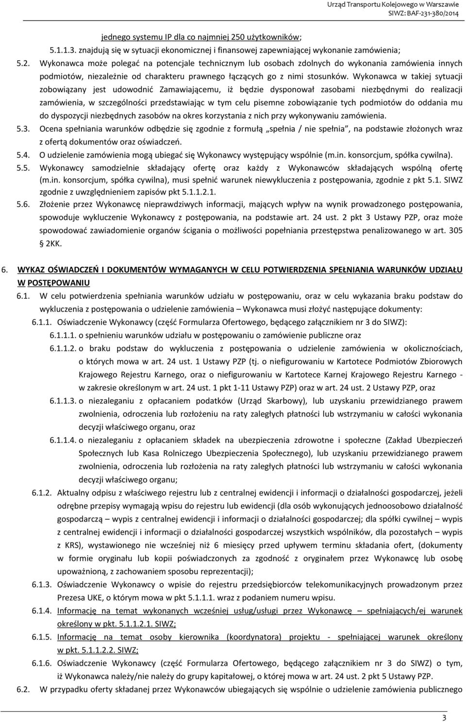 Wykonawca może polegać na potencjale technicznym lub osobach zdolnych do wykonania zamówienia innych podmiotów, niezależnie od charakteru prawnego łączących go z nimi stosunków.