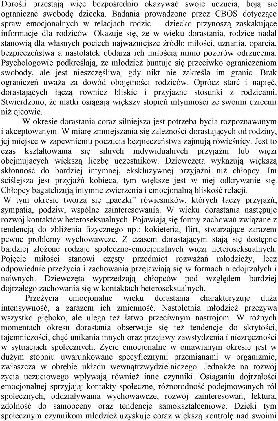 Okazuje się, że w wieku dorastania, rodzice nadal stanowią dla własnych pociech najważniejsze źródło miłości, uznania, oparcia, bezpieczeństwa a nastolatek obdarza ich miłością mimo pozorów