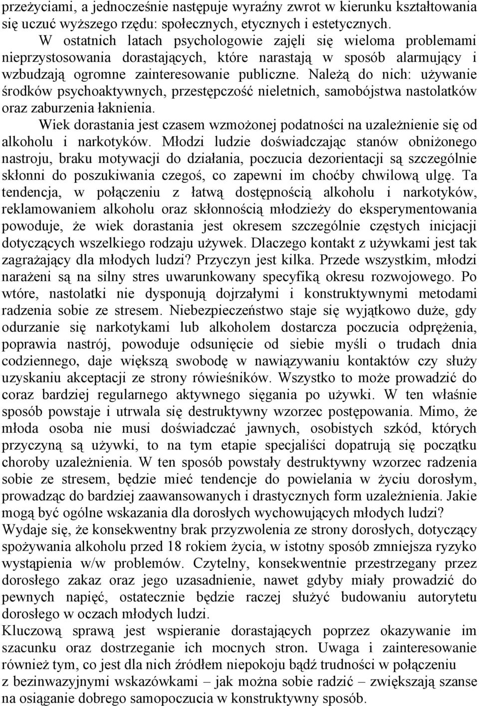 Należą do nich: używanie środków psychoaktywnych, przestępczość nieletnich, samobójstwa nastolatków oraz zaburzenia łaknienia.