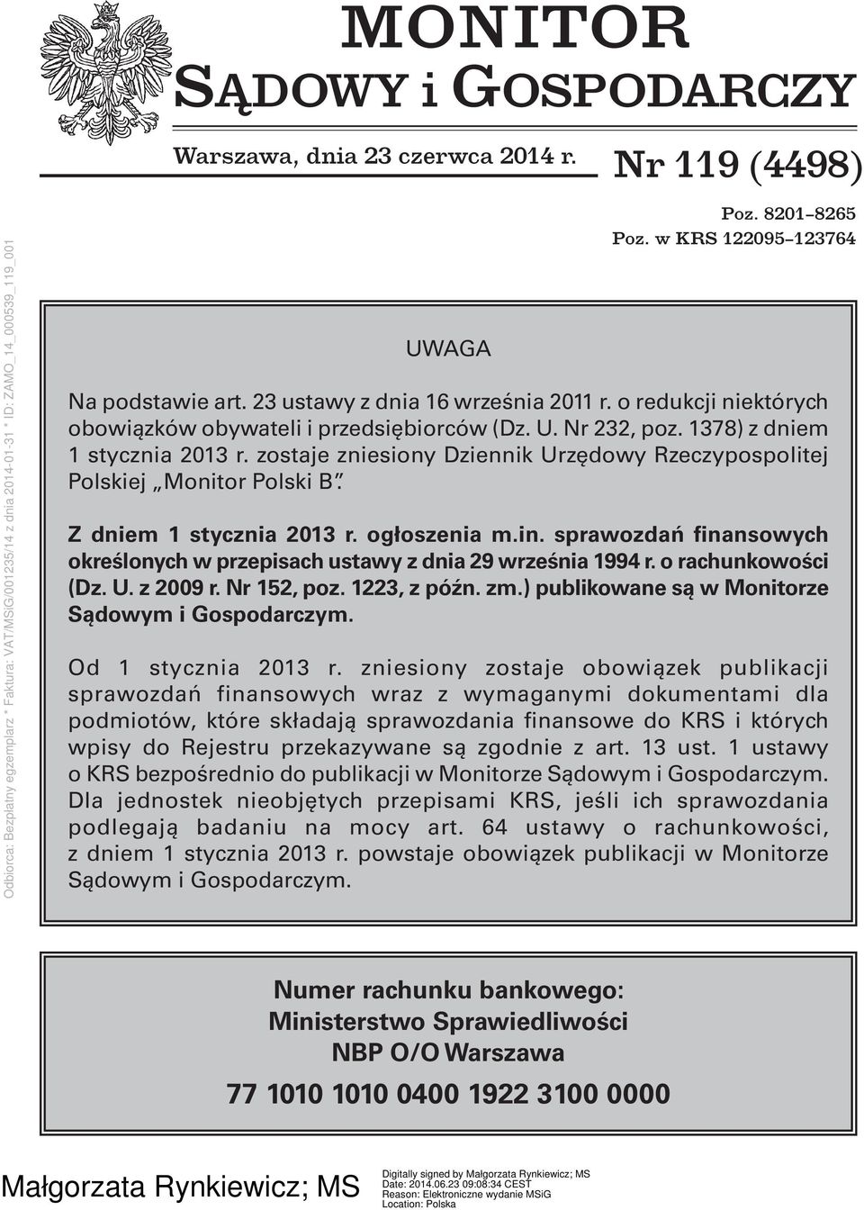 Z dniem 1 stycznia 2013 r. ogłoszenia m.in. sprawozdań finansowych określonych w przepisach ustawy z dnia 29 września 1994 r. o rachunkowości (Dz. U. z 2009 r. Nr 152, poz. 1223, z późn. zm.