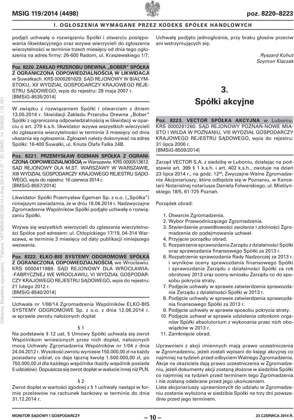 miesięcy od dnia tego ogłoszenia na adres firmy: 26-600 Radom, ul. Kraszewskiego 1/7. Poz. 8220. ZAKŁAD PRZEROBU DREWNA BOBER SPÓŁKA Z OGRANICZONĄ ODPOWIEDZIALNOŚCIĄ W LIKWIDACJI w Suwałkach.