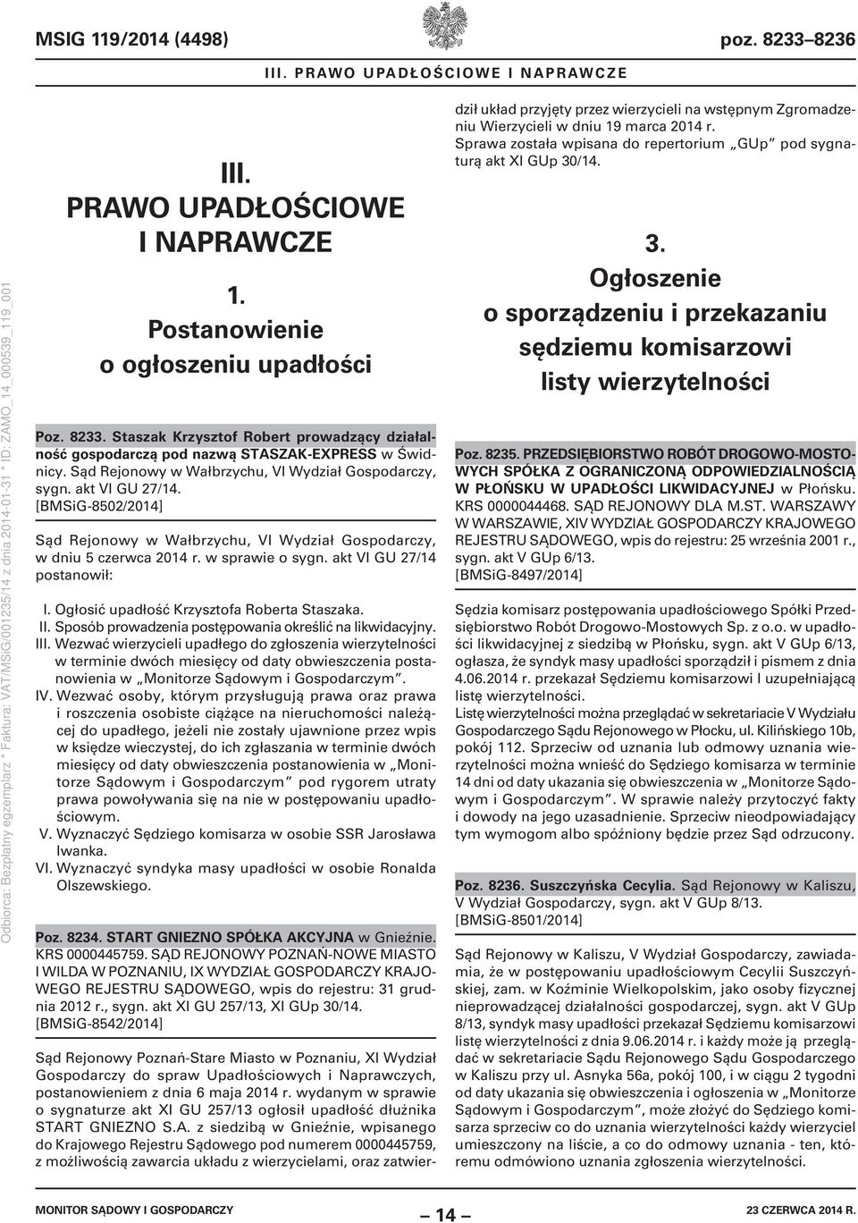 akt VI GU 27/14 postanowił: I. Ogłosić upadłość Krzysztofa Roberta Staszaka. II. Sposób prowadzenia postępowania określić na likwidacyjny. III.