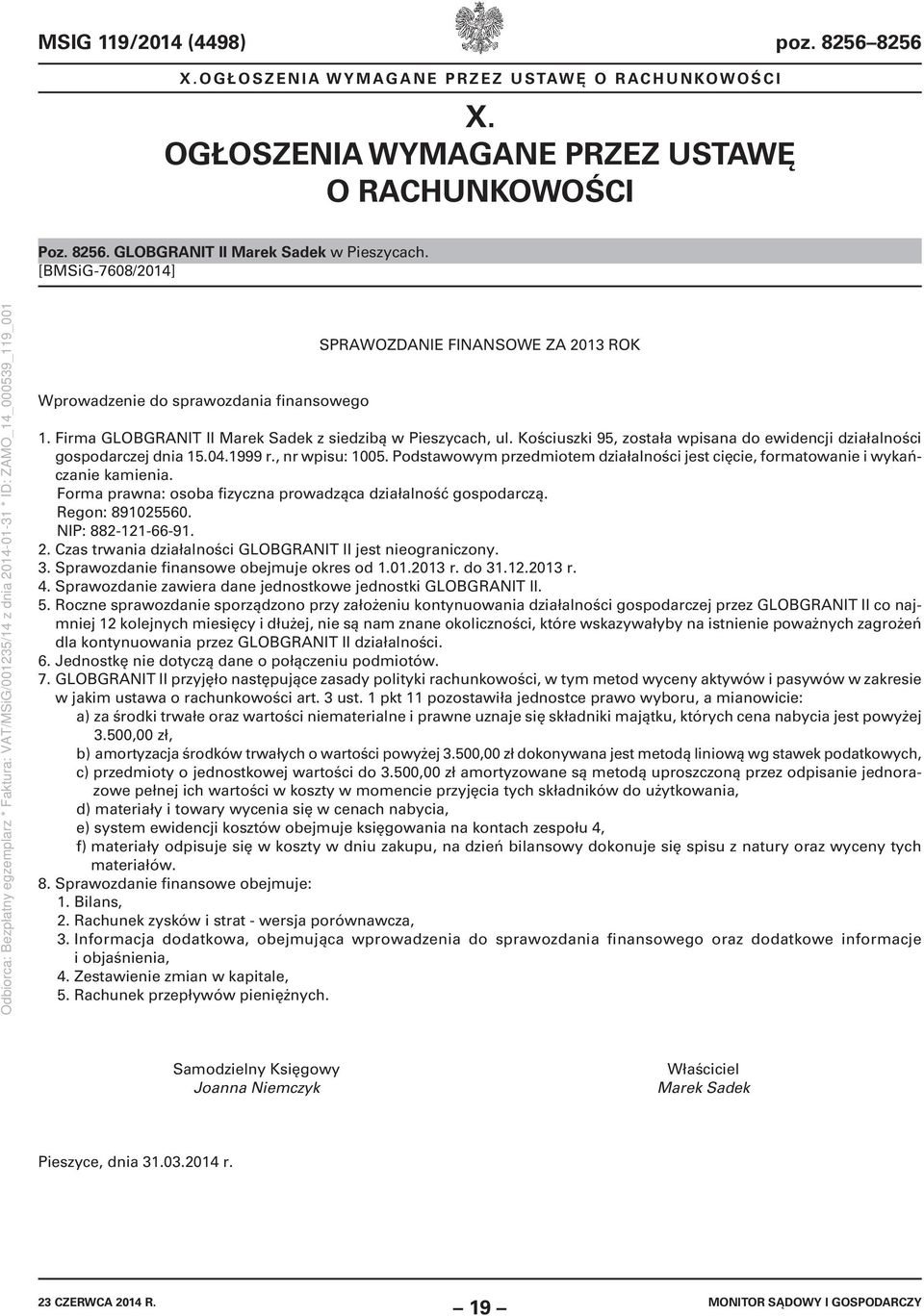 Kościuszki 95, została wpisana do ewidencji działalności gospodarczej dnia 15.04.1999 r., nr wpisu: 1005. Podstawowym przedmiotem działalności jest cięcie, formatowanie i wykańczanie kamienia.