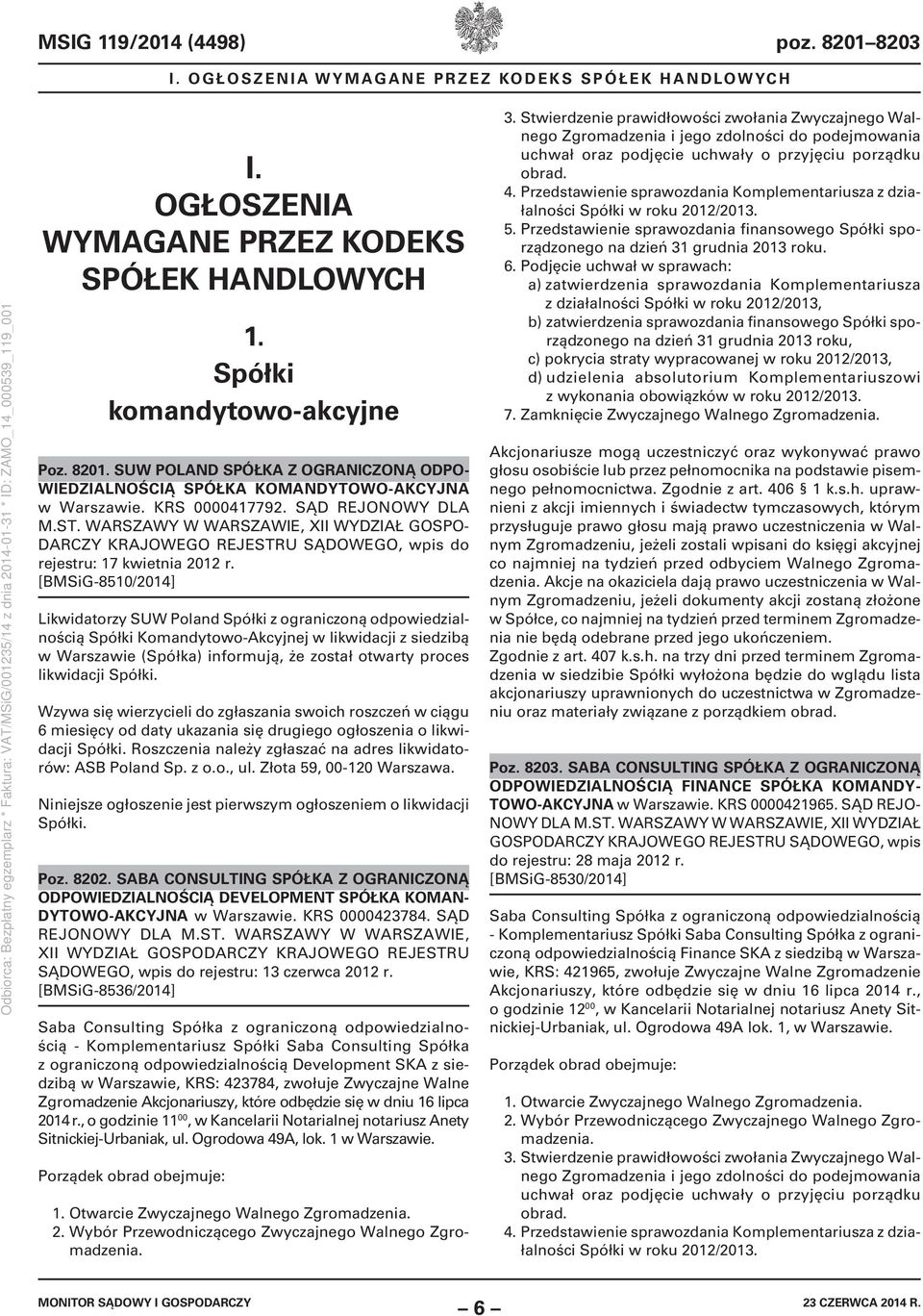 [BMSiG-8510/2014] Likwidatorzy SUW Poland Spółki z ograniczoną odpowiedzialnością Spółki Komandytowo-Akcyjnej w likwidacji z siedzibą w Warszawie (Spółka) informują, że został otwarty proces