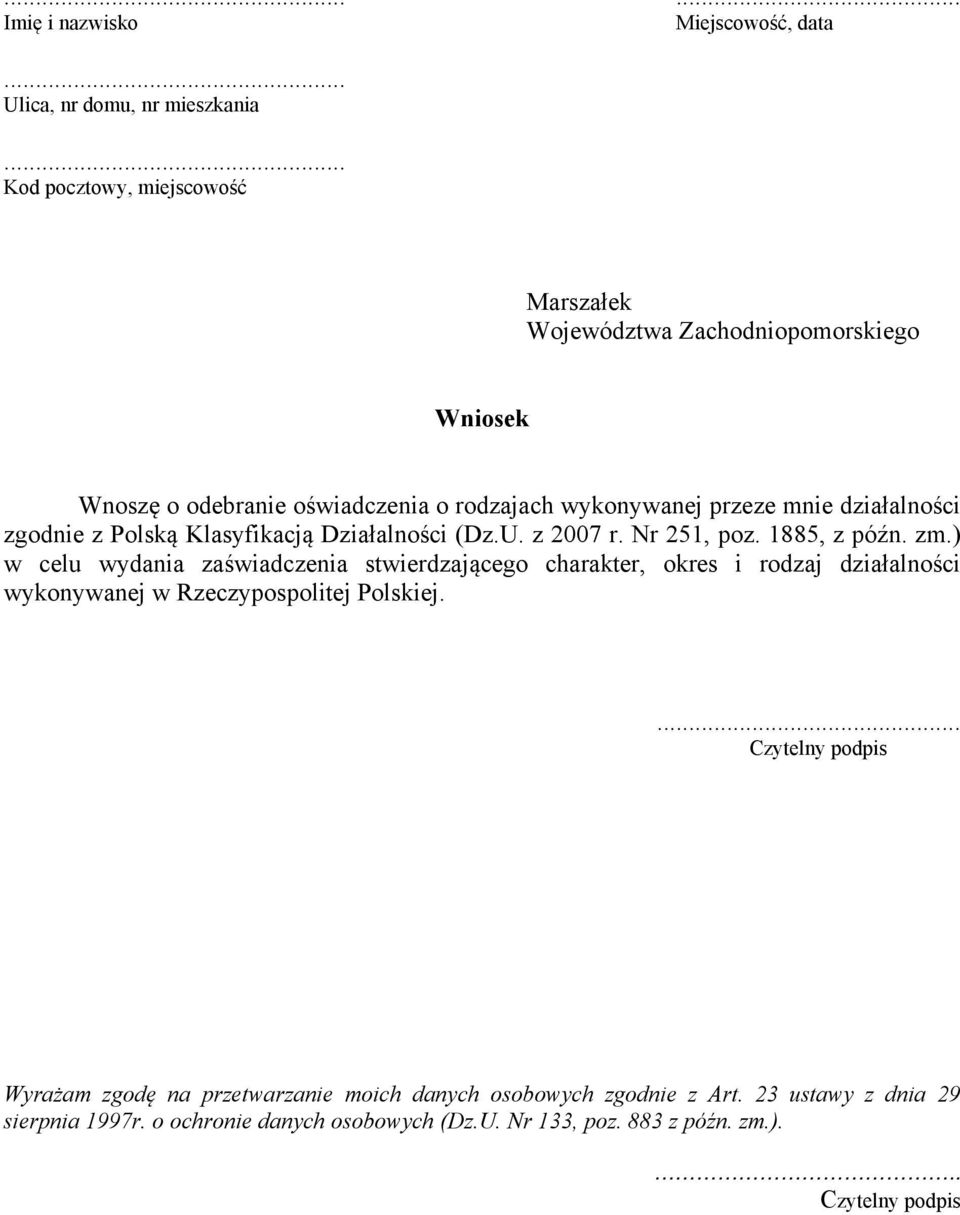działalności zgodnie z Polską Klasyfikacją Działalności (Dz.U. z 2007 r. Nr 251, poz. 1885, z późn. zm.