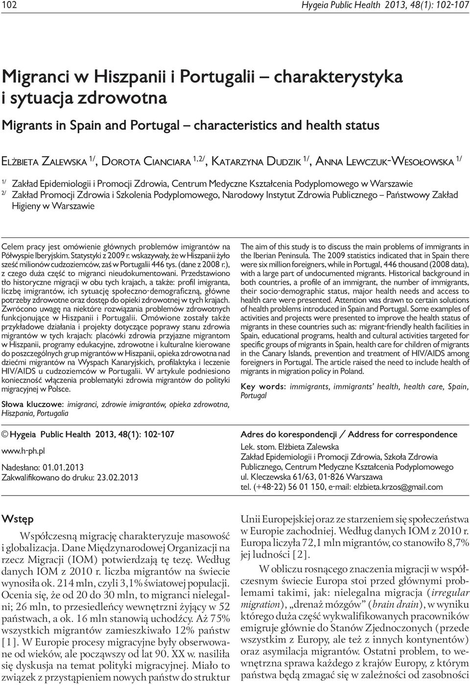 Zdrowia i Szkolenia Podyplomowego, Narodowy Instytut Zdrowia Publicznego Państwowy Zakład Higieny w Warszawie Celem pracy jest omówienie głównych problemów imigrantów na Półwyspie Iberyjskim.