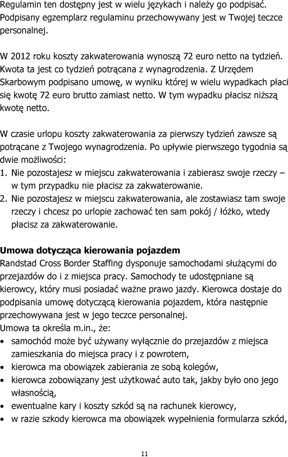 Z Urzędem Skarbowym podpisano umowę, w wyniku której w wielu wypadkach płaci się kwotę 72 euro brutto zamiast netto. W tym wypadku płacisz niższą kwotę netto.