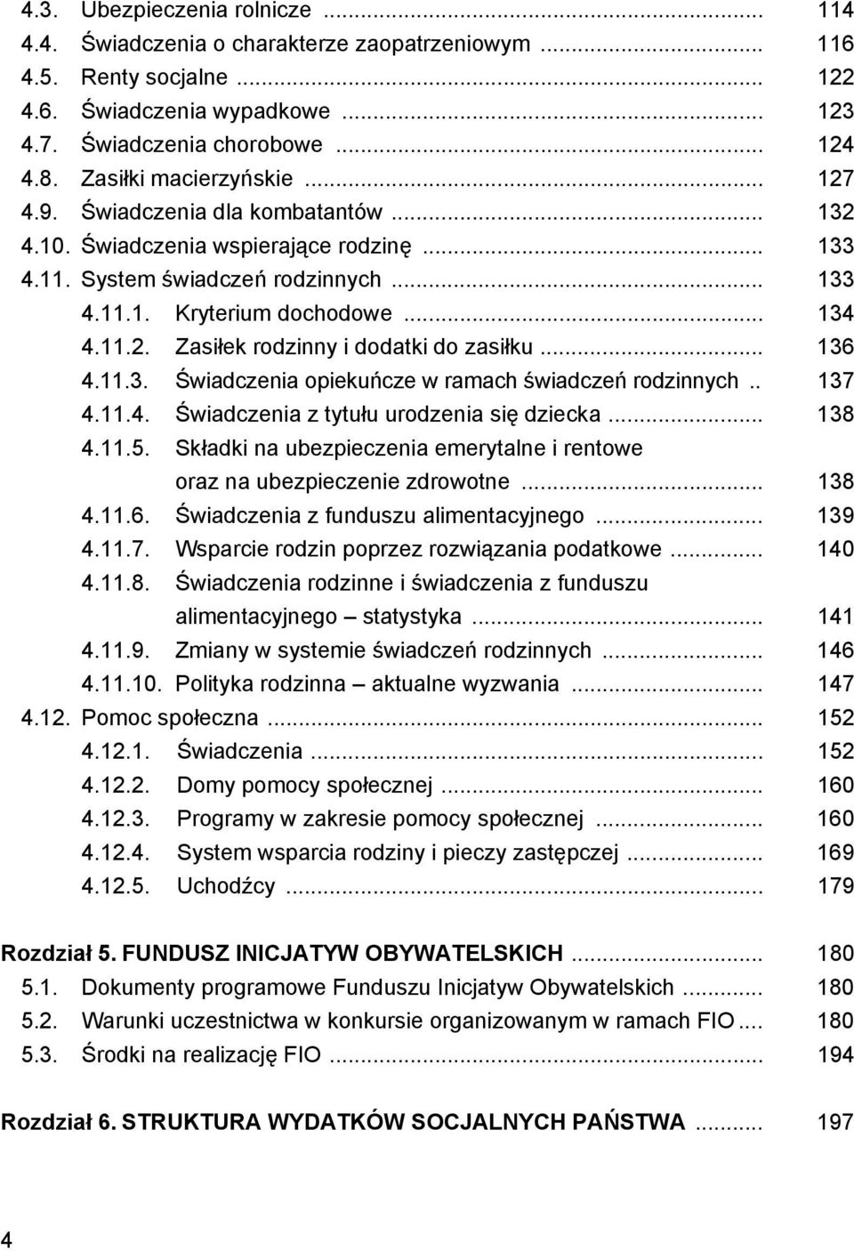 .. 136 4.11.3. Świadczenia opiekuńcze w ramach świadczeń rodzinnych.. 137 4.11.4. Świadczenia z tytułu urodzenia się dziecka... 138 4.11.5.