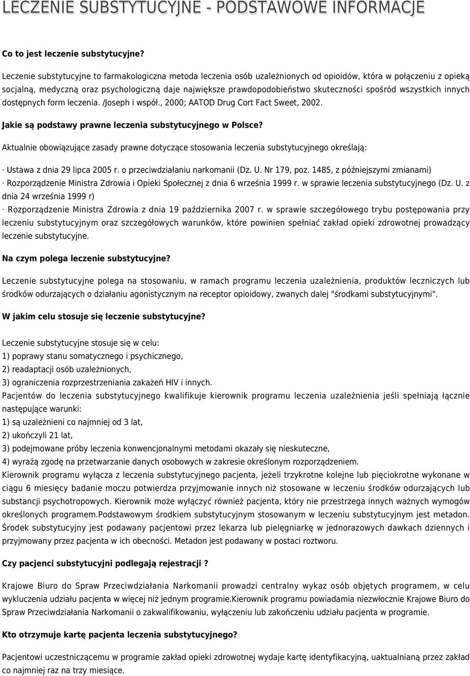 skuteczności spośród wszystkich innych dostępnych form leczenia. /Joseph i współ., 2000; AATOD Drug Cort Fact Sweet, 2002. Jakie są podstawy prawne leczenia substytucyjnego w Polsce?